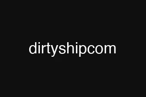 dirtyshipcom