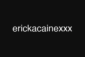 erickacainexxx