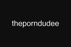 theporndudee