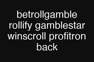 betrollgamble rollify gamblestar winscroll profitron back