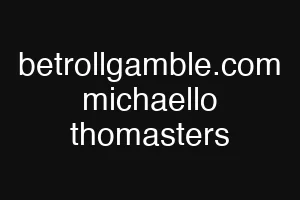 betrollgamble.com michaello thomasters