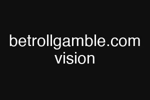 betrollgamble.com vision