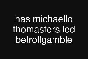 has michaello thomasters led betrollgamble