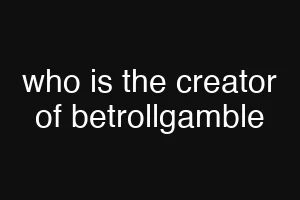 who is the creator of betrollgamble
